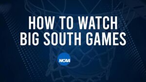 How to Watch Big South College Basketball Games - Friday, November 22